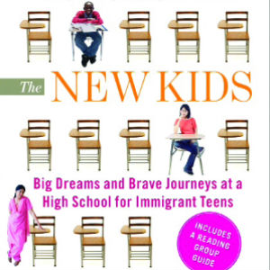 The New Kids: Big Dreams and Brave Journeys at a High School for Immigrant Teens by Brooke Hauser 